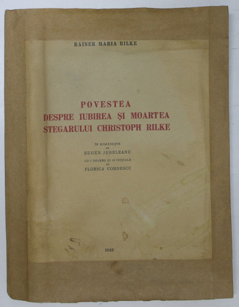 POVESTEA DESPRE IUBIREA SI MOARTEA STEGARULUI CHRISTOPH RILKE de RAINER MARIA RILKE , 1946 *PREZINTA HALOURI DE APA