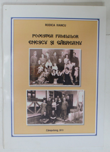 POVESTEA  FAMILIILOR ENESCU SI GABREANU de RODICA IVANCU , 2013, DEDICATIE *