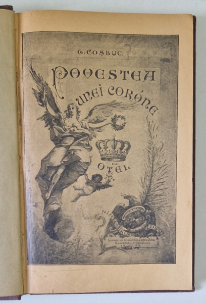 POVESTEA UNEI CORONE DE OTEL, RESTATORNICIREA DOMNIEI ROMANESCI SU RASBOIUL NOSTRU PENTRU NEATARNARE SCRISA ANUME PENTRU TARANIME, EDITIA I de G. COSBUC - BUCURESTI, 1899