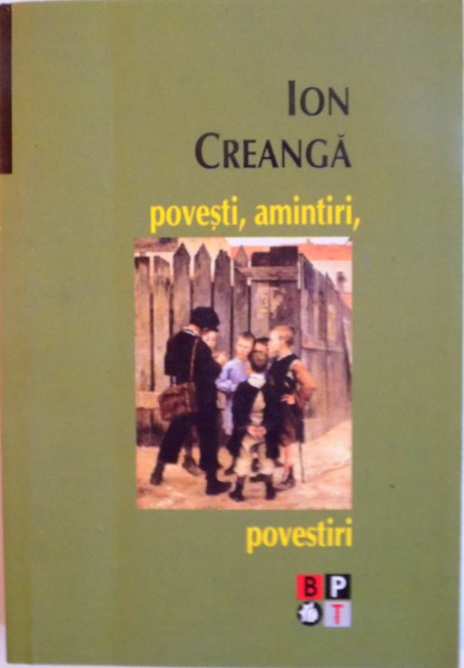 POVESTI, AMINTIRI, POVESTIRI de ION CREANGA, 2008