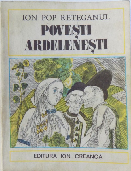 POVESTI ARDELENESTI de ION POP RETEGANUL , 1981