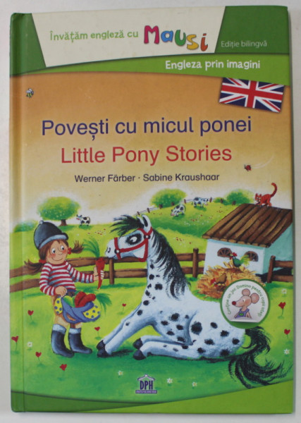 POVESTI CU MICUL PONEI / LITTLE PONY STORIES de WERNER FARBER si SABINE KRAUSHAAR , EDITIE BILINGBA ROMANA - ENGLEZA , 2019