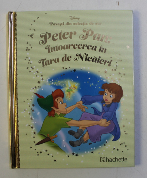 POVESTI DIN COLECTIA DE AUR  , VOLUMUL 37  - PETER PAN - INTOARCEREA IN TARA DE NICAIERI   , SERIA DISNEY , 2018