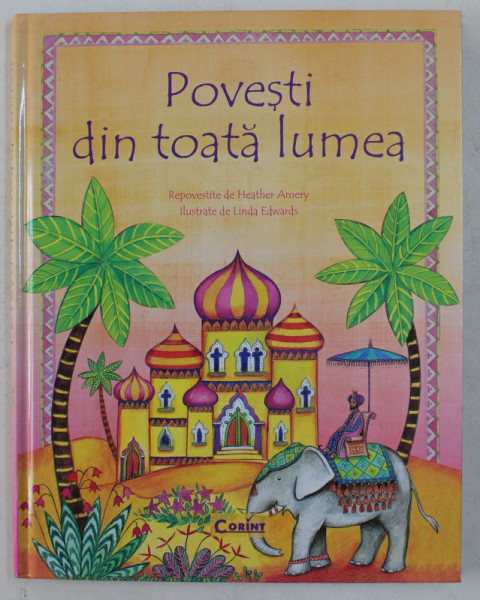 POVESTI DIN TOATA LUMEA , repovestite de HEATHER AMERY , ilustrate de LINDA EDWARDS , 2012