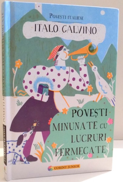 POVESTI MINUNATE CU LUCRURI FERMECATE de ITALO CALVINO , ILUSTRATII de IRENE RINALDI , 2017