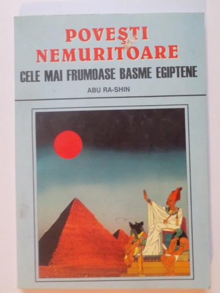 POVESTI NEMURITOARE , CELE MAI FRUMOASE BASME EGIPTENE  , de ABU RA-SHIN  1998