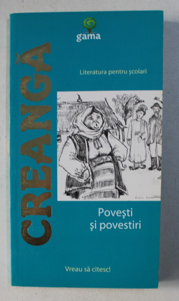 POVESTI SI POVESTIRI de ION CREANGA , 2009 , ILUSTRATII de LIVIU SMANTANICA