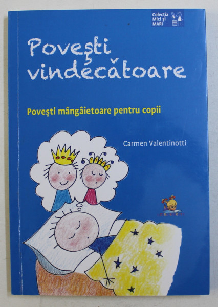 POVESTI VINDECATOARE  - POVESTI MANGAIETOARE PENTRU COPII de CARMEN VALENTINOTTI , 2018