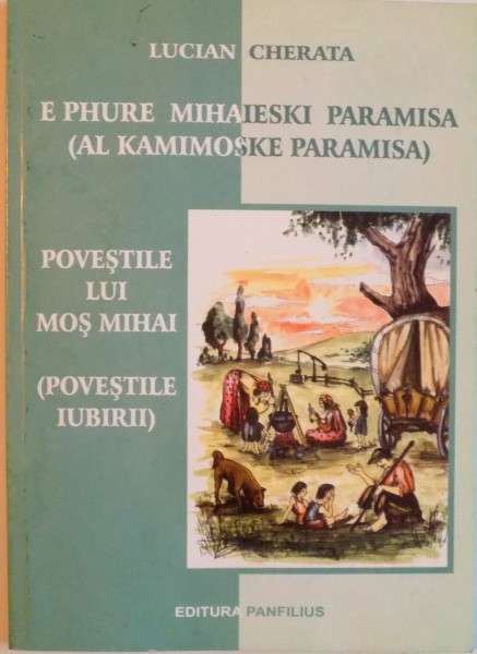 POVESTILE LUI MOS MIHAI, POVESTILE IUBIRII, EDITIE BILINGVA RROMA - ROMANA de LUCIAN CHERATA, 2007