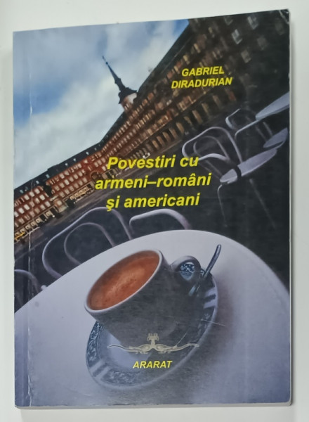 POVESTIRI CU ARMENI - ROMANI SI AMERICANI de GABRIEL DIRADURIAN , 2012