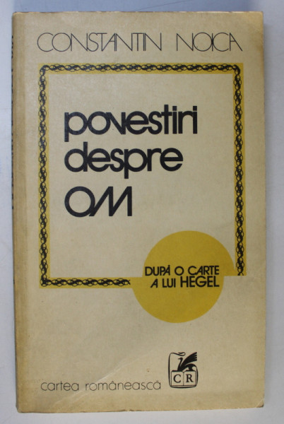 POVESTIRI DESPRE OM - CONSTANTIN NOICA  1980