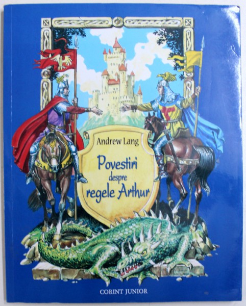 POVESTIRI DESPRE REGELE ARTHUR de ANDREW LANG , ilustratii de DAN POPESCU ,  2005