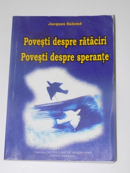 POVESTI DESPRE RATACIRI , POVESTI DESPRE SPERANTE de JACQUES SALOME , EDITURA ASCENDENT , 2007