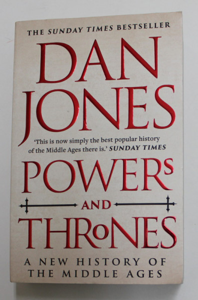 POWERS AND THRONES by DAN JONES , A NEW HISTORY OF THE  MIDDLE AGES , 2021