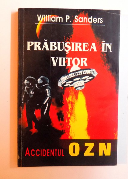 PRABUSIREA IN VIITOR - ACCIDENTUL OZN de WILLIAM P. SANDERS , 1997