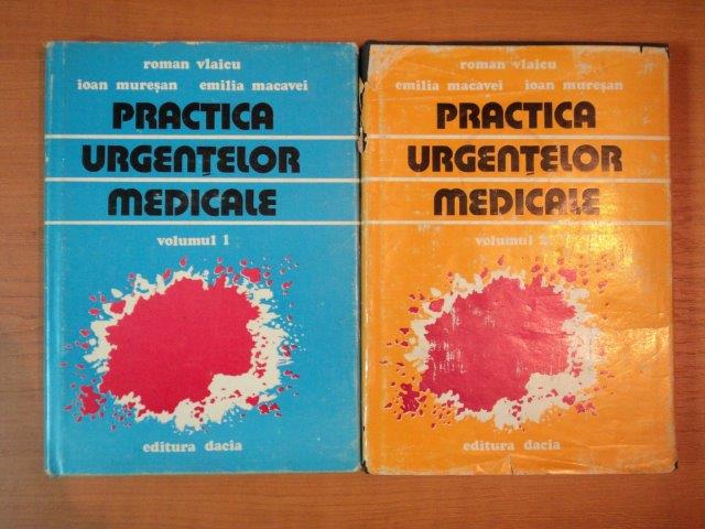 PRACTICA URGENTELOR MEDICALE VOL. I - II de ROMAN VLACIU , IOAN MURESAN , EMILIA MACOVEI , 1978