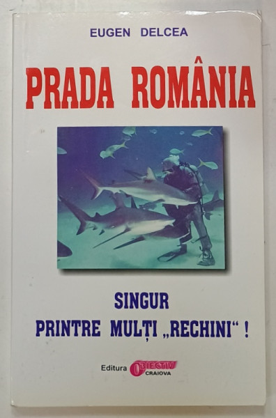 PRADA ROMANIA , SINGUR PRINTRE MULTI ' RECHINI ' ! de EUGEN DELCEA , ANII '2000