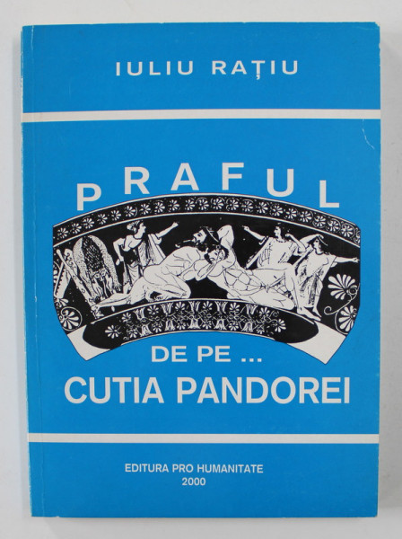 PRAFUL DE PE ...CUTIA PANDOREI de IULIU RATIU , 2000 , DEDICATIE*