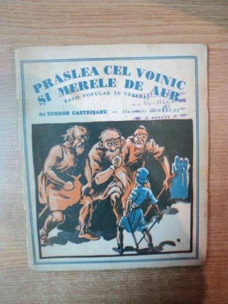 PRASLEA CEL VOINIC SI MERELE DE AUR , BASM POPULAR IN VERSURI DE TEODOR CASTRISANU , 1937 , CONTINE ILUSTRATII DE PASCAL