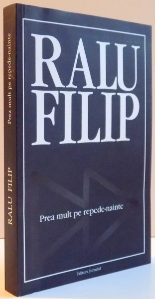 PREA MULT REPEDE-NAINTE de RALU FILIP , 2007