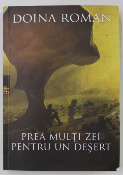 PREA MULTI ZEI PENTRU UN DESERT de DOINA ROMAN , 2017 , DEDICATIE *