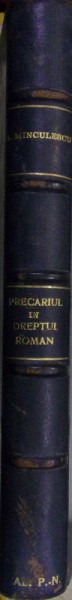 Precariul in dreptul Roman, Alexandru Minculescu, Bucuresti 1935 cu dedicatie