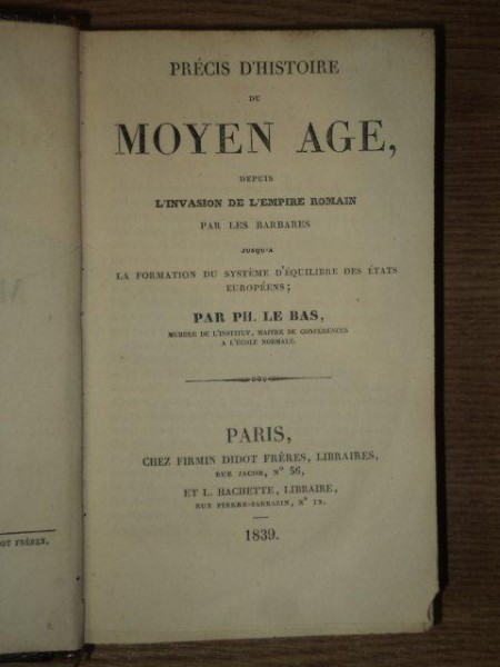 PRECIS D'HISTORE DU MOYEN AGE DEPUIS L'INVASION DE L'EMPIRE ROMAN PAR LES BARBARES de PH. LE BAS , 1839