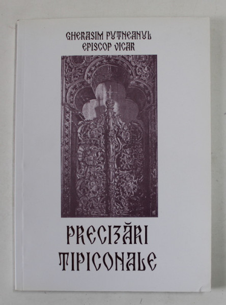 PRECIZARI TIPICONALE de GHERASIM PUTNEANUL EPISCOP VICAR , 2002