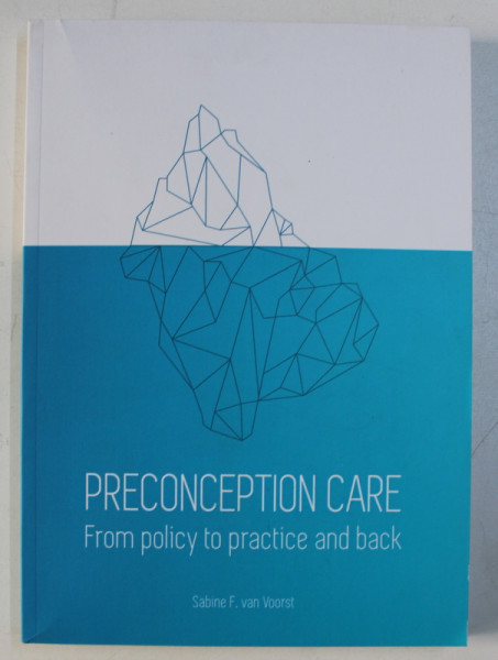 PRECONCEPTION CARE - FROM POLICY TO PRACTICE AND BACK by SABINE F. VAN VOORST , 2017