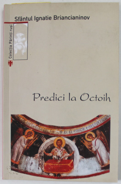 PREDICI LA OCTOIH de SFANTUL IGNATIE BRIANCIANINOV , 2005