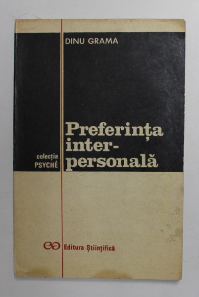 PREFERINTA INTERPERSONALA de DINU GRAMA , ELEMENTE DE PSIHOSOCIOLOGIE APLICATA , 1974 , DEDICATIE *