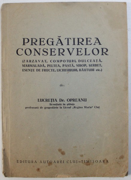 PREGATIREA  CONSERVELOR ( ZARZAVAT , COMPOTURI .... LICHEURURI , BAUTURI etc . ) de LUCRETIA OPREANU , 1943