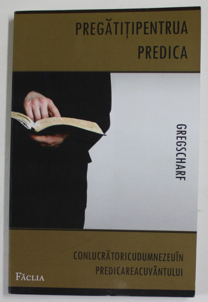 PREGATITI PENTRU PREDICA de GREG SCHARF , CONLUCRATORI CU DUMNEZEU IN PREDICAREA CUVANTULUI , 2008