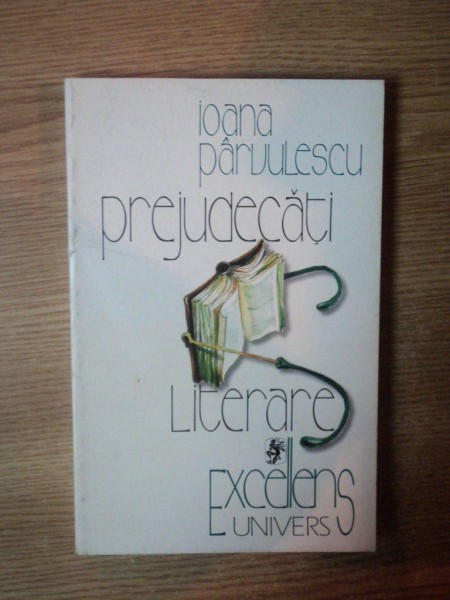 PREJUDECATI LITERARE de IOANA PARVULESCU ,1999