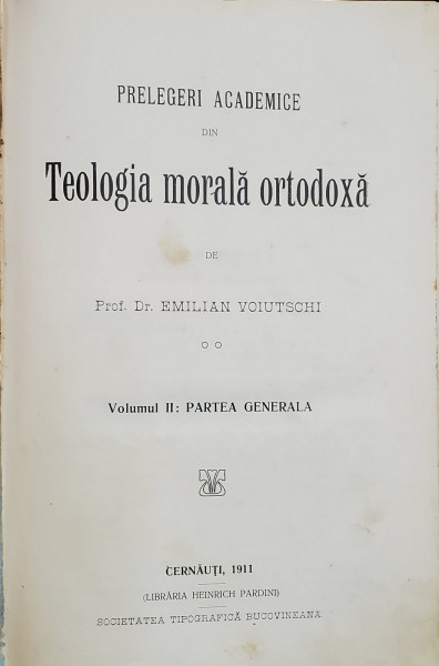 PRELEGERI ACADEMICE DIN TEOLOGIA MORALA ORTODOXA de PROF . Dr. EMILIAN VOIUTSCHI , 1911