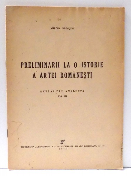 PRELIMINARII LA O ISTORIE A ARTEI ROMANESTI, EXTRAS DIN ANALECTA de MIRCEA NADEJDE, VOL III , 1946