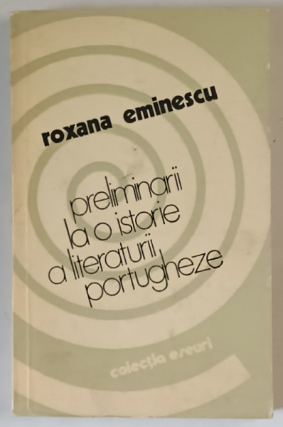PRELIMINARII LA O ISTORIE A LITERATURII PORTUGHEZE de ROXANA EMINESCU , 1979 *DEDICATIE
