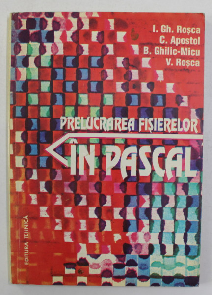 PRELUCRAREA FISIERELOR IN PASCAL de I.GH. ROSCA ...V. ROSCA , 1994