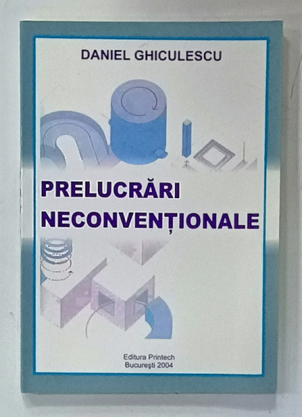 PRELUCRARI NECONVENTIONALE de DANIEL GHICULESCU , 2004, DEDICATIE *