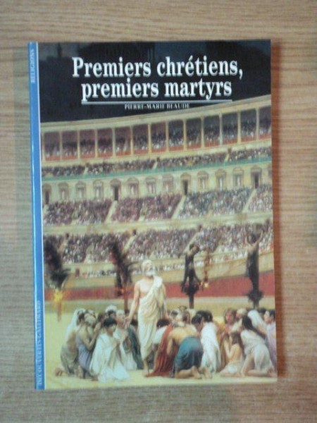 PREMIERS CHRETIENS , PREMIERS MARTYRS de PIERRE-MARIE BEAUDE , 1993