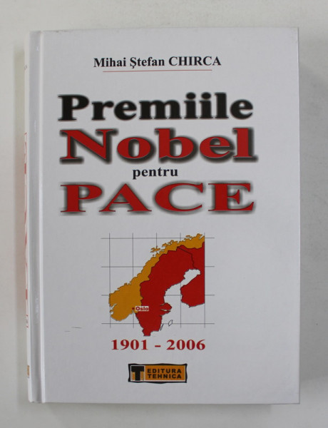 PREMIILE NOBEL PENTRU PACE ( 1901 - 2006 ) de MIHAI STEFAN CHIRCA , 2007