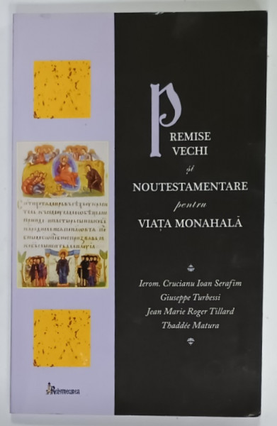PREMISE VECHI SI NOUTESTAMENTARE PENTRU VIATA MONAHALA de IEROM. CRUCIANU IOAN SERAFIM ...THADEE MATURA , 2012