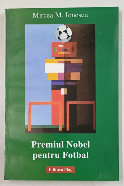 PREMIUL NOBEL PENTRU FOTBAL de MIRCEA M. IONESCU , LIPSA PAGINA DE TITLU , ANII '2000