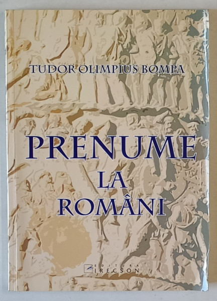 PRENUME LA ROMANI de TUDOR OLIMPIUS BOMPA , 2008 , PREZINTA INSEMNARI