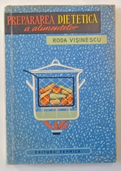 PREPARAREA DIETETICA A ALIMENTELOR de RODA VISINESCU , 1964