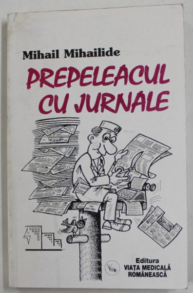 PREPELEACUL CU JURNALE de MIHAIL MIHAILIDE , 2000
