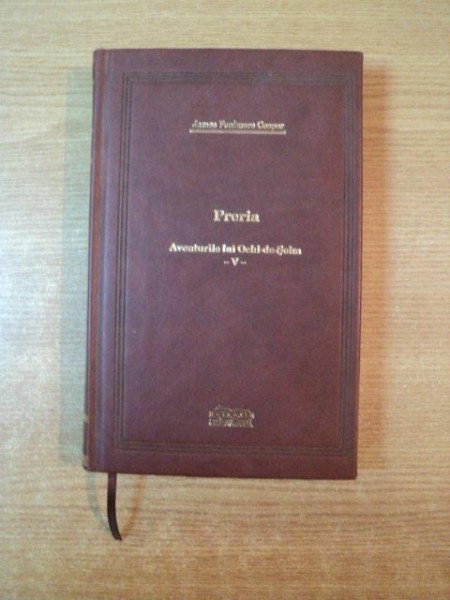 PRERIA / AVENTURILE LUI OCHI DE SOIM  , VOL. V de JAMES FENIMORE COOPER , COLECTIA ADEVARUL DE LUX