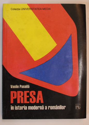 PRESA IN ISTORIA ROMANILOR de VASILE PASAILA , 2004 , DEDICATIE *