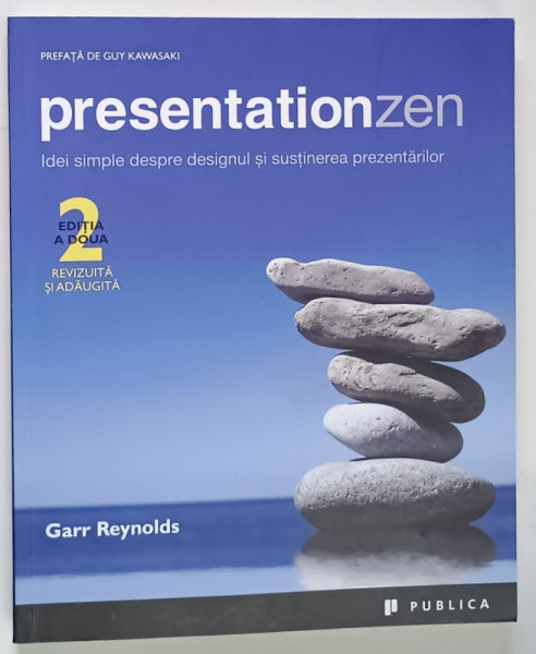PRESENTATIONZEN , IDEI SIMPLE DESPRE DESIGNUL SI SUSTINEREA PREZENTARILOR , EDITIA A II - A de GARR REYNOLDS , 2020
