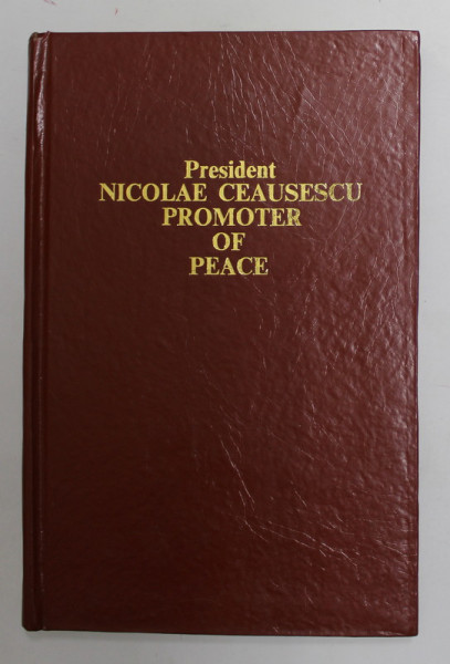 PRESIDENT NICOLAE CEAUSESCU PROMOTER OF PEACE by RAIS MIRZA , 1988